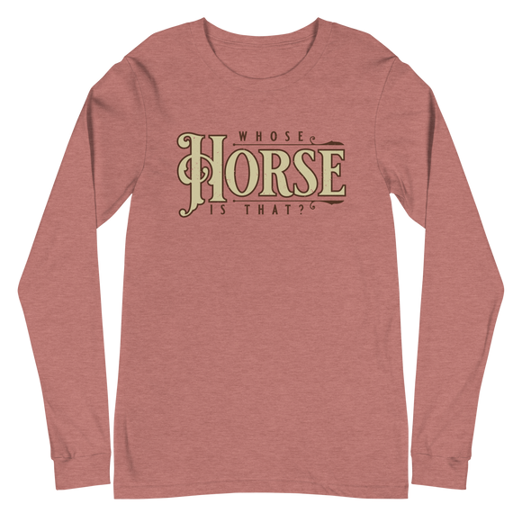 Whose Horse Is That Long Sleeve